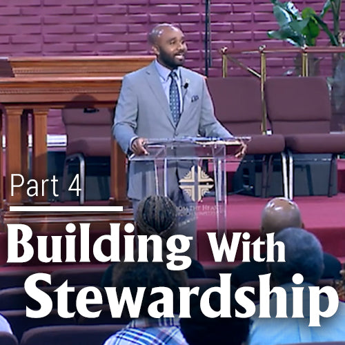 Building With Stewardship Pt. 4