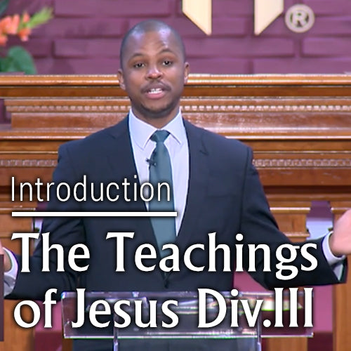 The Teachings Of Jesus Div. III Pt. 1