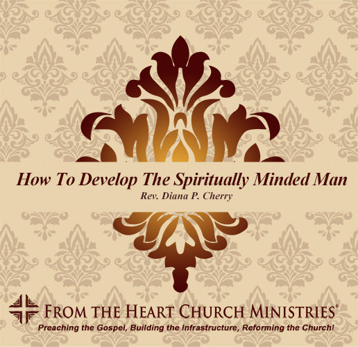 How To Develop The Spiritually Minded Man
