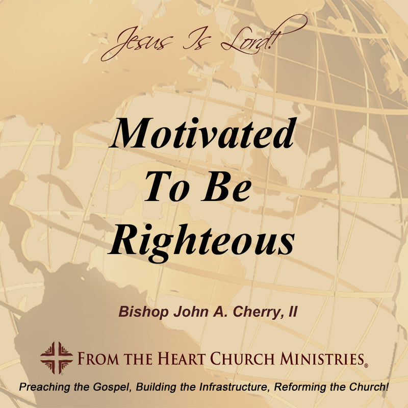 Motivated To Be Righteous
