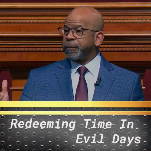 Redeeming Time In Evil Days Pt. 8